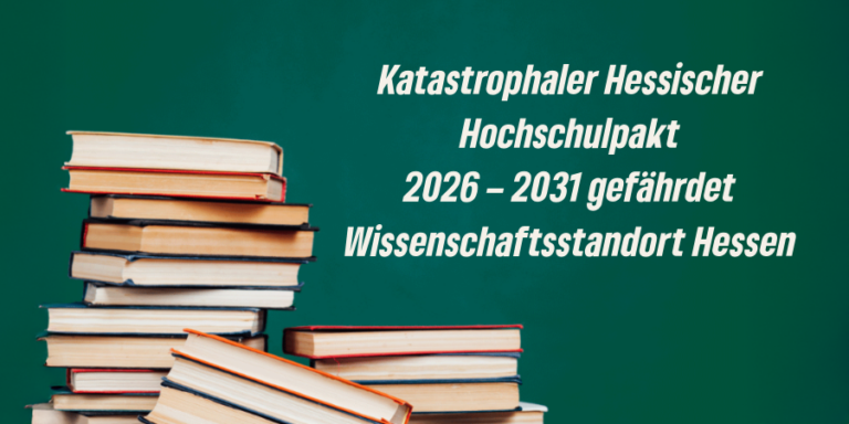 Katastrophaler Hessischer Hochschulpakt 2026 – 2031 gefährdet Wissenschaftsstandort Hessen