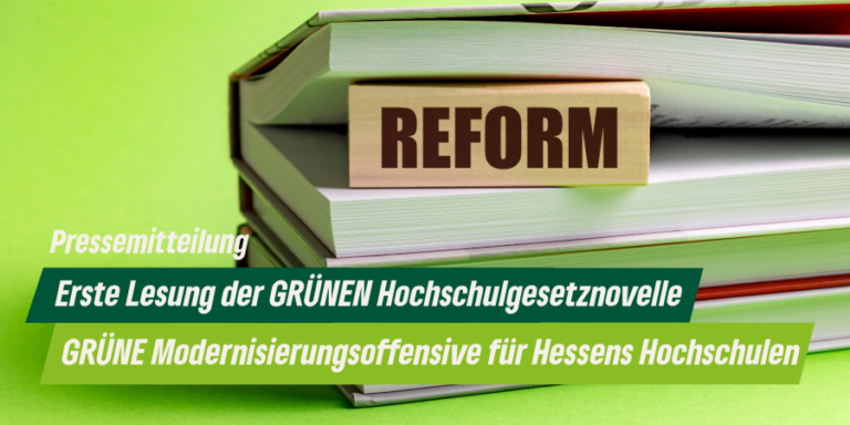 Erste Lesung der GRÜNEN Hochschulgesetznovelle. GRÜNE Modernisierungsoffensive für Hessens Hochschulen
