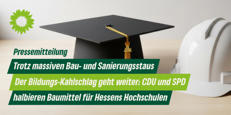 Trotz massiven Bau- und Sanierungsstaus. Der Bildungs-Kahlschlag geht weiter: CDU und SPD halbieren Baumittel für Hessens Hochschulen